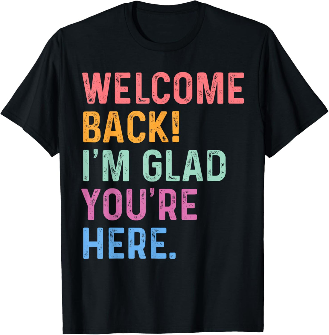 Welcome Back I'm Glad You're Here Teacher First Day School T-Shirt