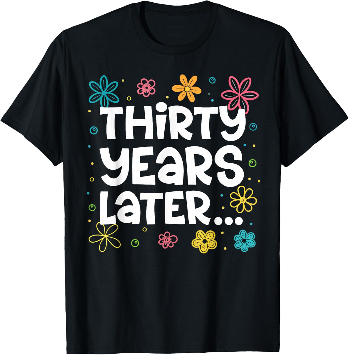 Thirty Years Later Funny 30th Birthday Party 30 Year Old T-Shirt