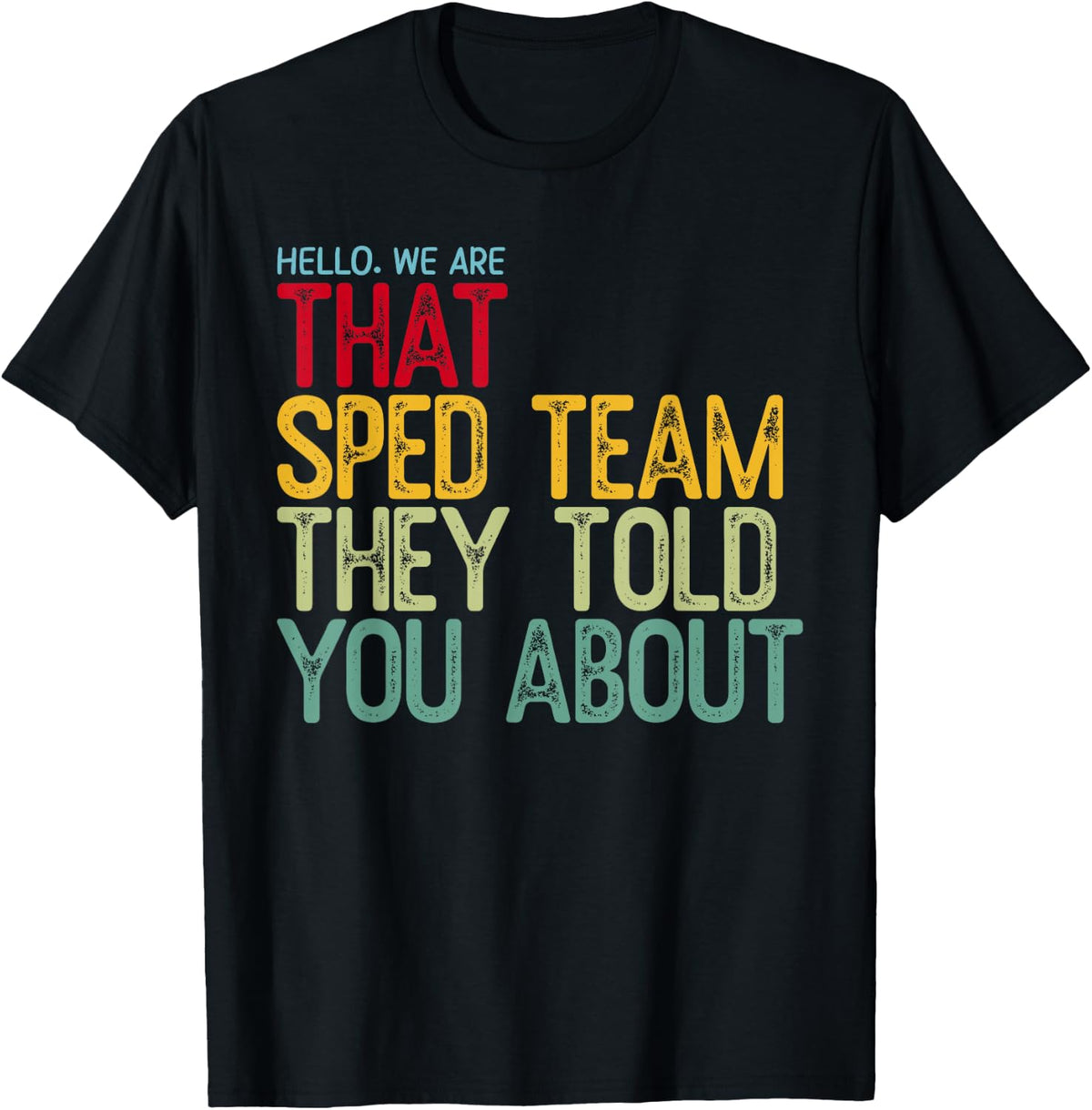 Hello We are that SPED Team They Told You About T-Shirt