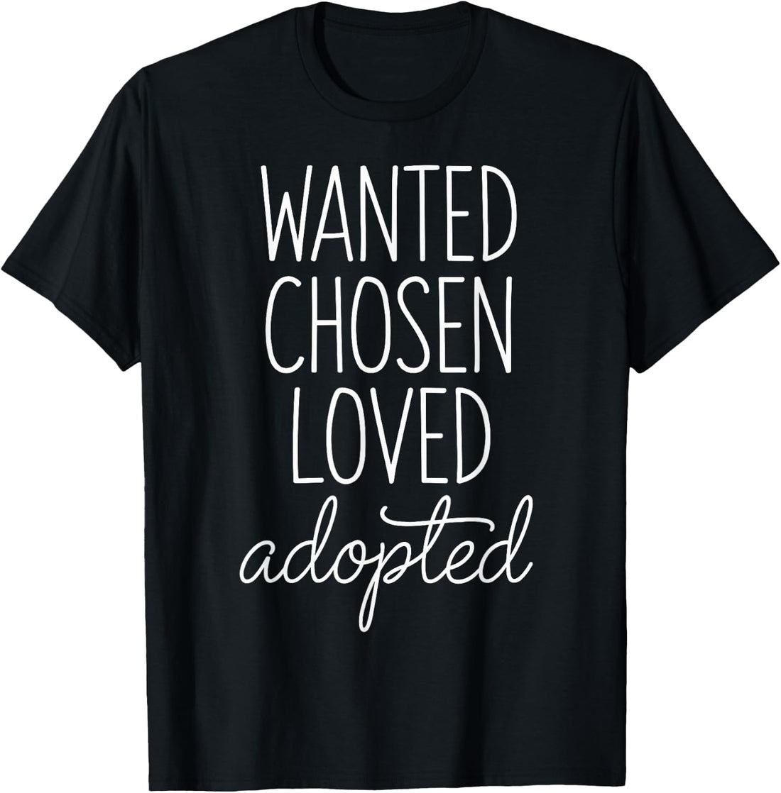Wanted Chosen Loved Adopted Adoption Day T-Shirt
