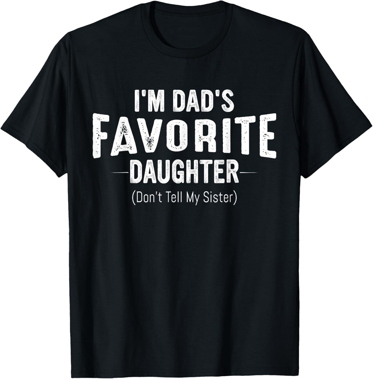 I'm Dad's Favorite Daughter Funny Family Humor Women Girls T-Shirt