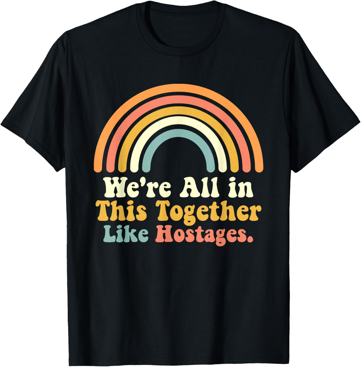We're All in This Together Like Hostages Joke T-Shirt