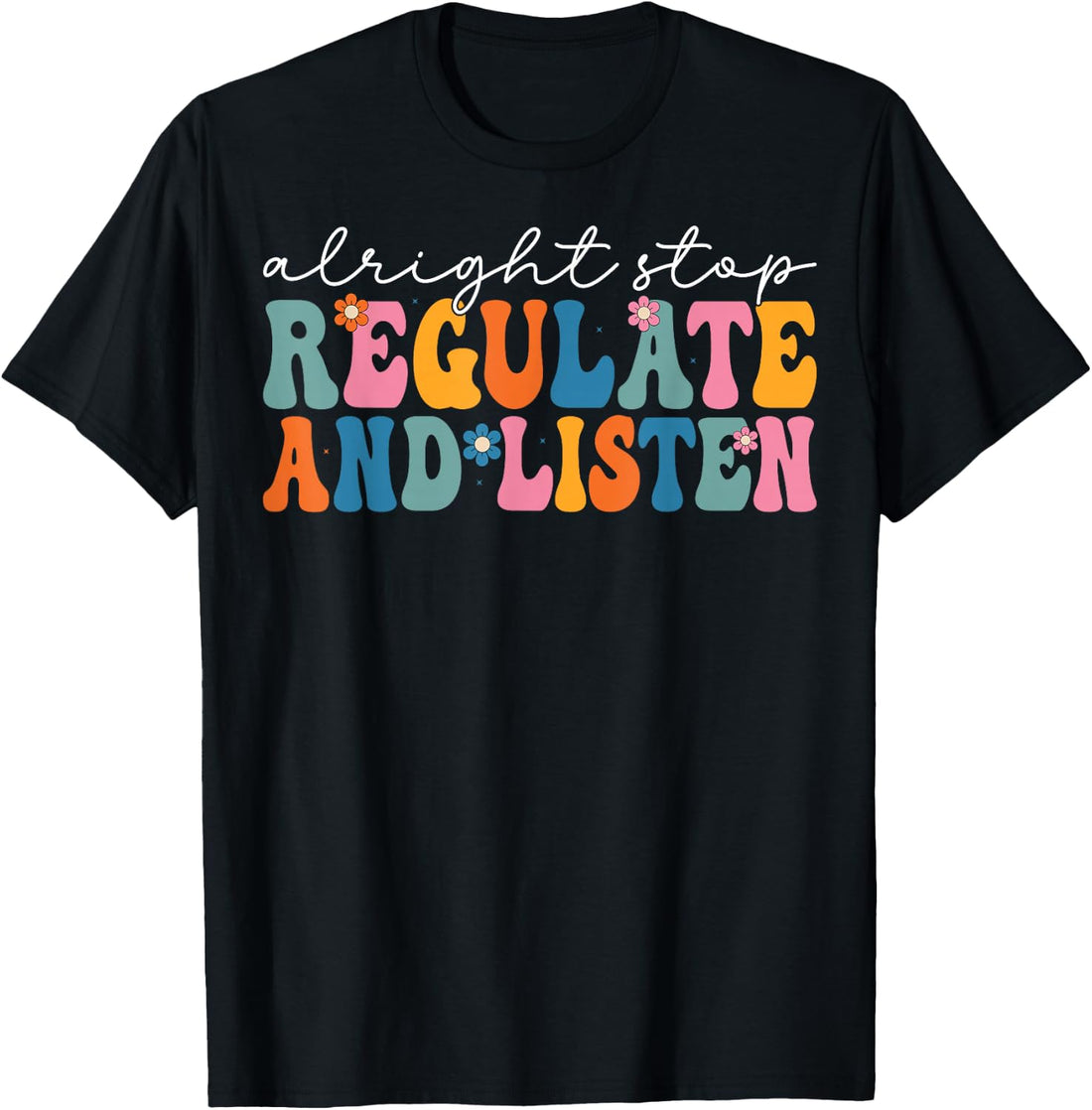 Alright Stop Regulate and Listen - Groovy School Counselor T-Shirt
