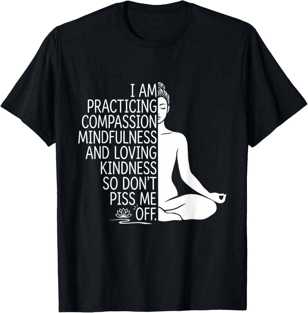 i am Practicing Mindfulness Compassion and Loving Kindness T-Shirt