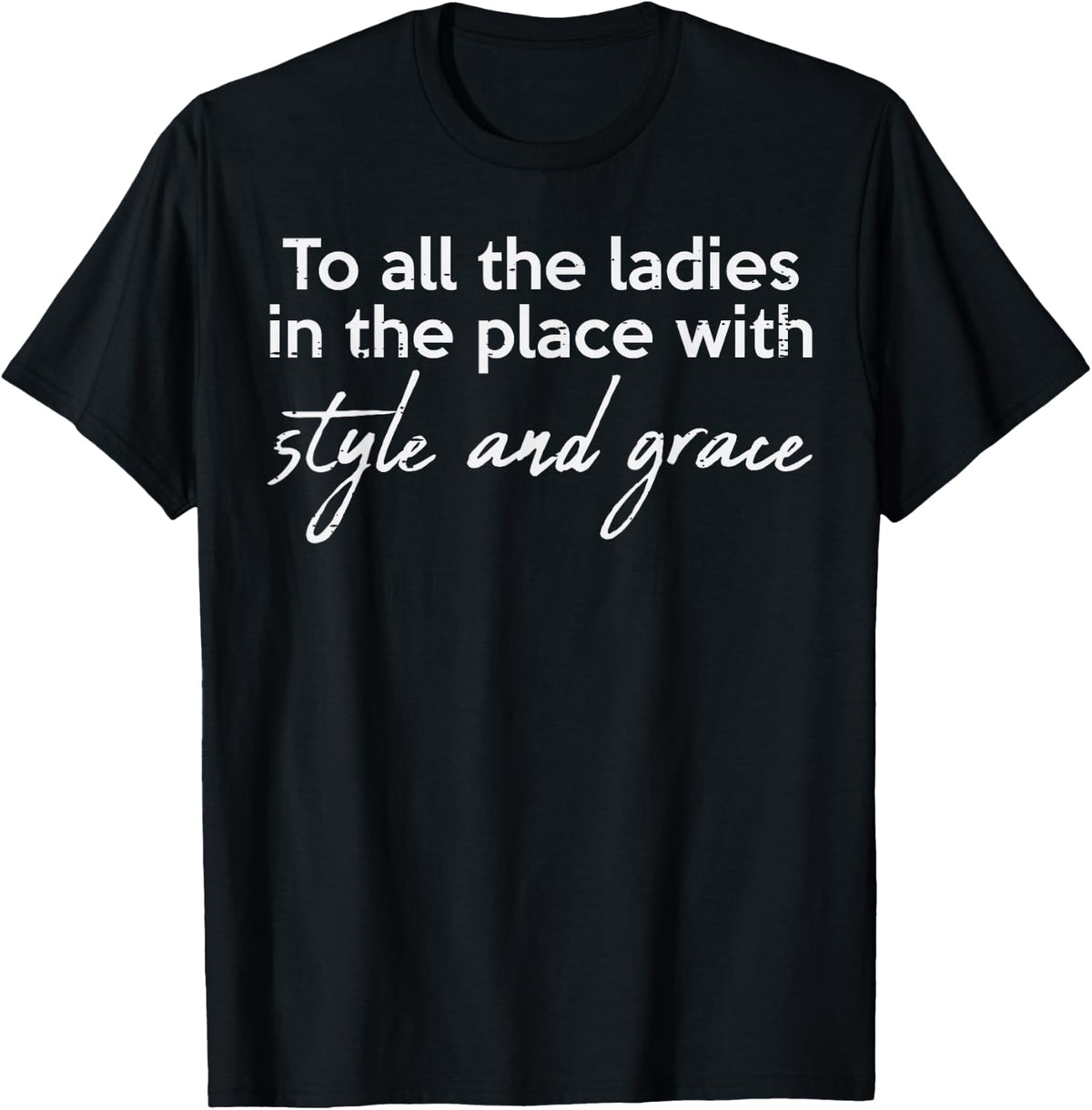 to All Ladies Style Grace Funny Saying Hip Hop Rap Men Women T-Shirt
