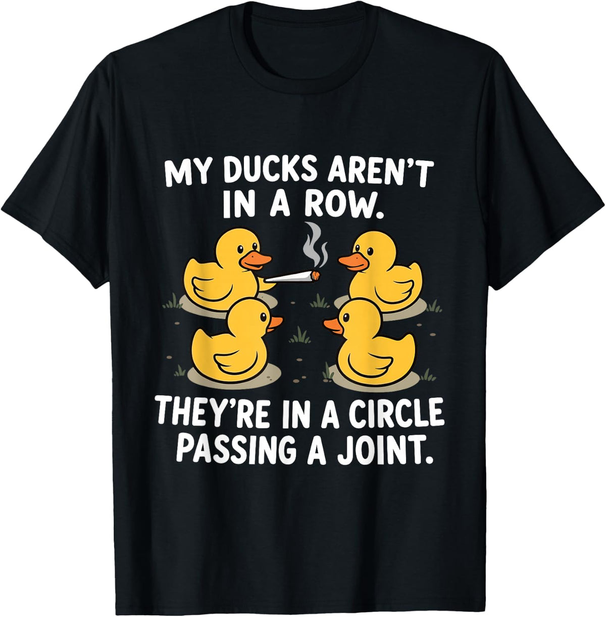 My Ducks are Not in A Row Theyre in A Circle Passing A Joint T-Shirt