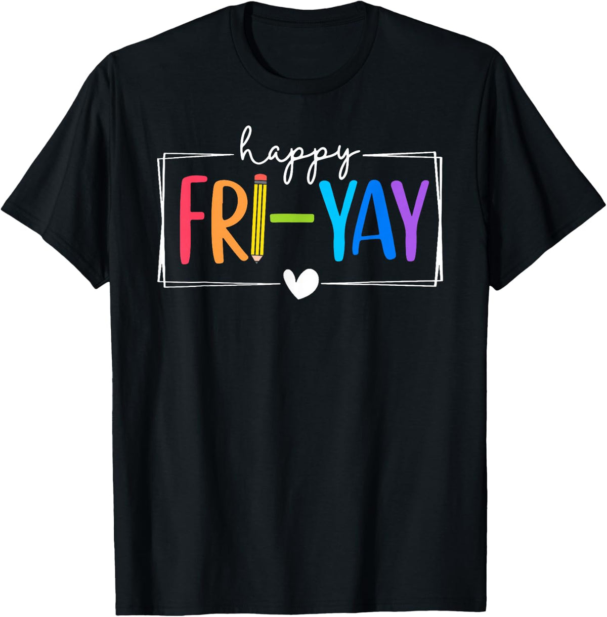 Happy Fri-Yay Funny Fri Yay Teacher Student Friday Weekend T-Shirt