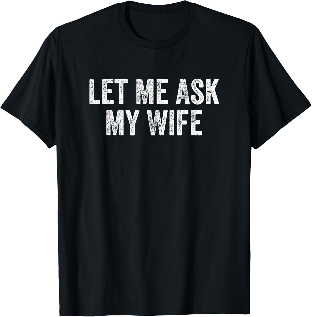 Let Me Ask My Wife Vintage Funny Saying T-Shirt