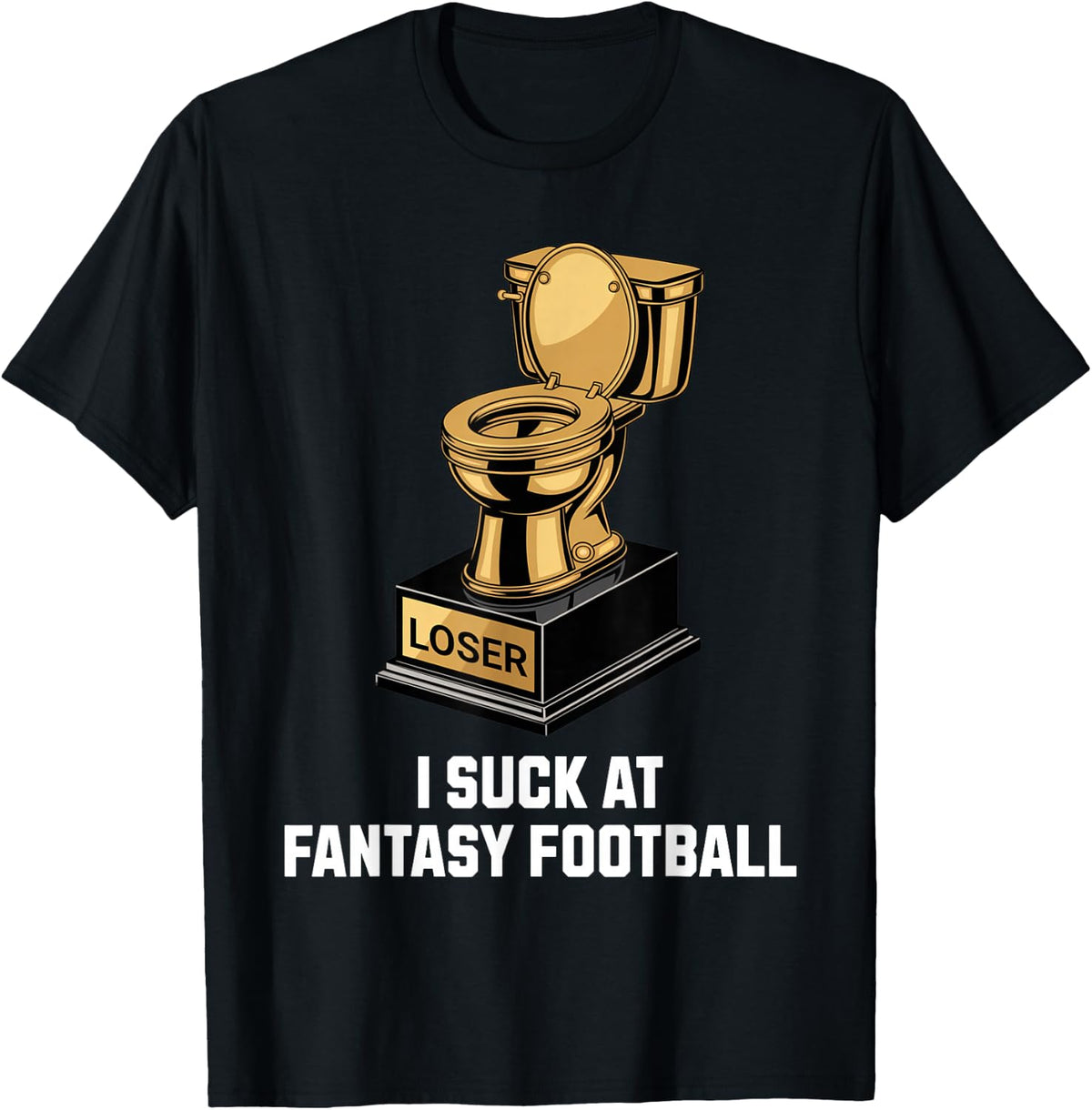 I Suck at Fantasy Football Golden Toilet Loser Trophy Prize T-Shirt