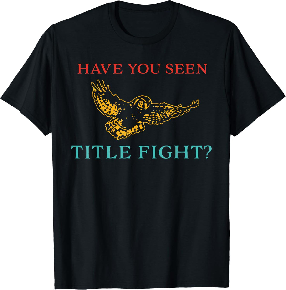 Have You Seen Title Fight? Apparel T-Shirt