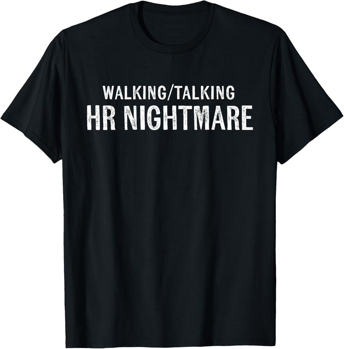 Walking Talking HR Nightmare Funny Office Quote T-Shirt
