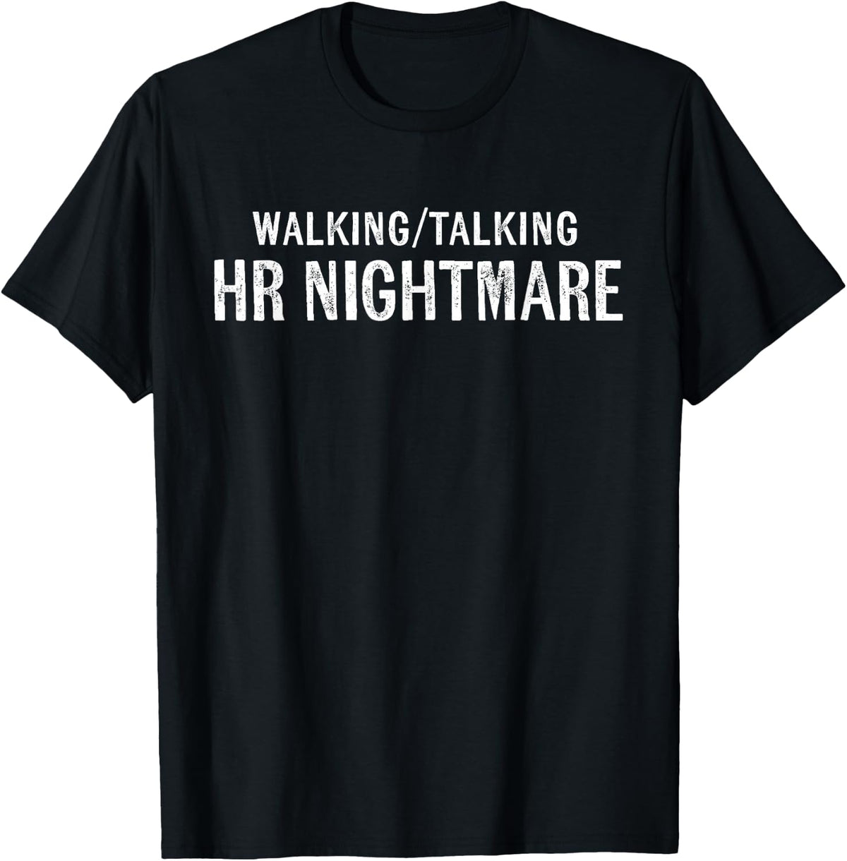 Walking Talking HR Nightmare Funny Office Quote T-Shirt