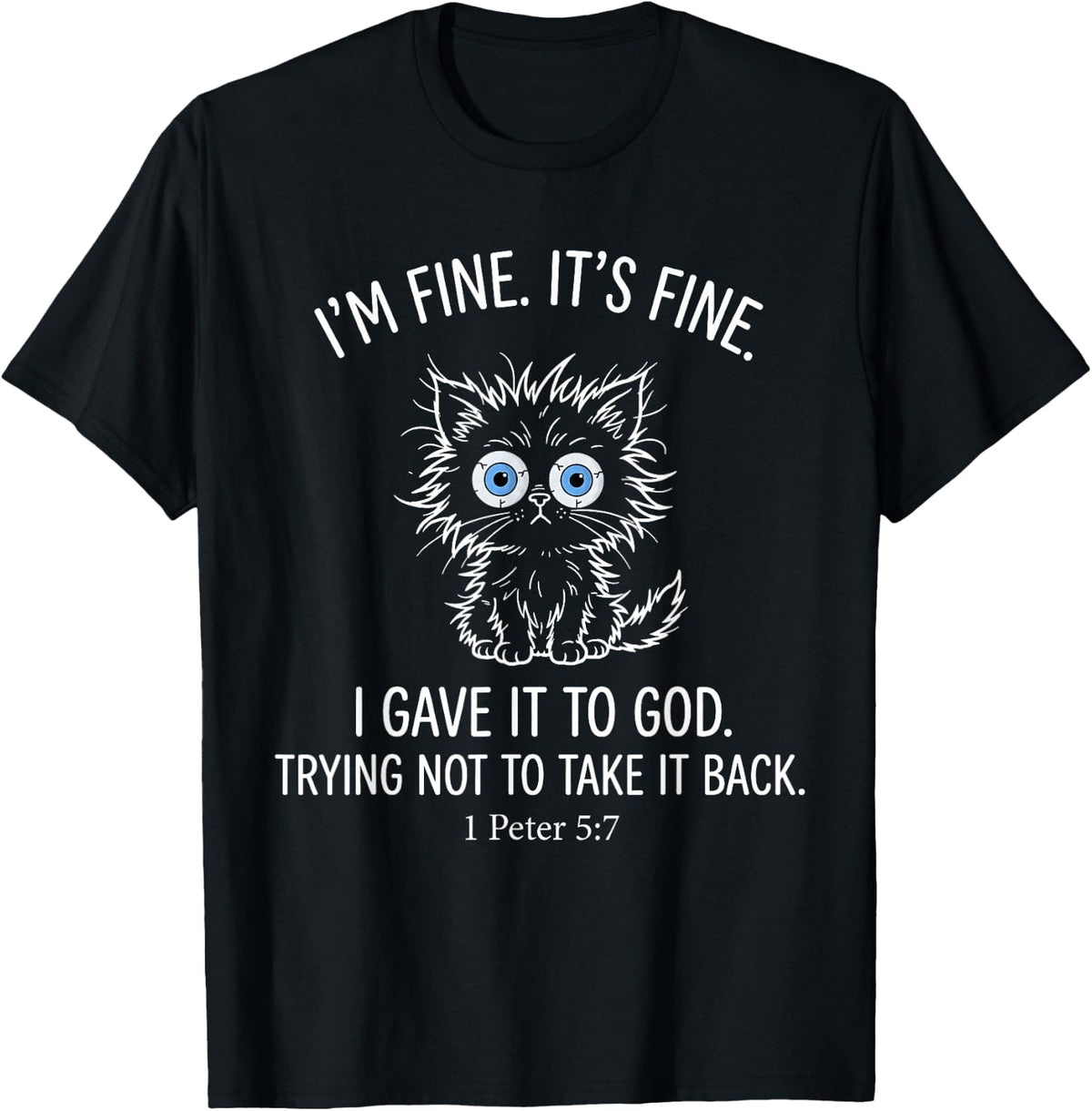 I'm Fine It's Fine I Gave It to God Trying Not to Take It T-Shirt