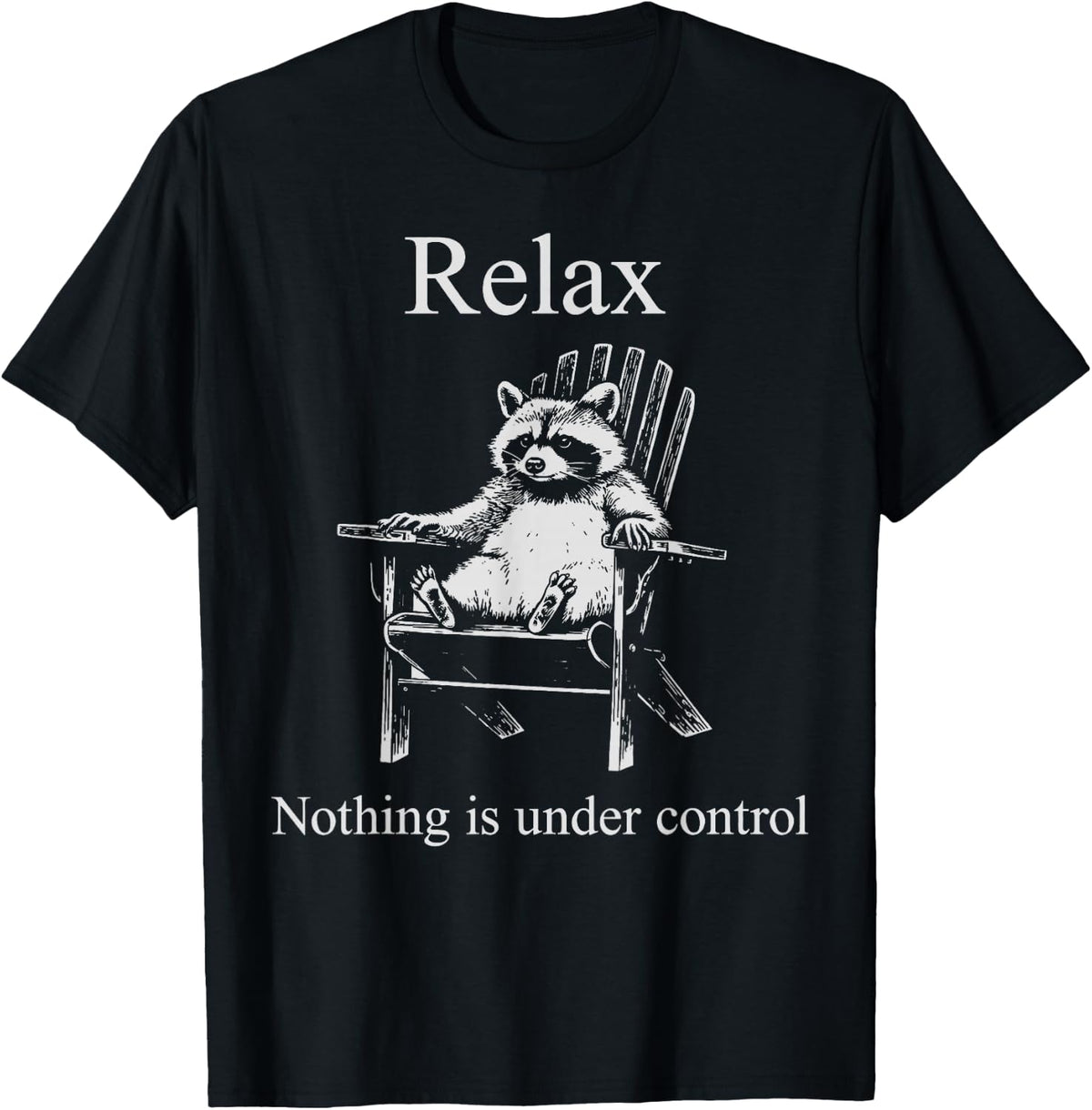 Relax Nothing is Under Control Funny Raccoon Surrender T-Shirt
