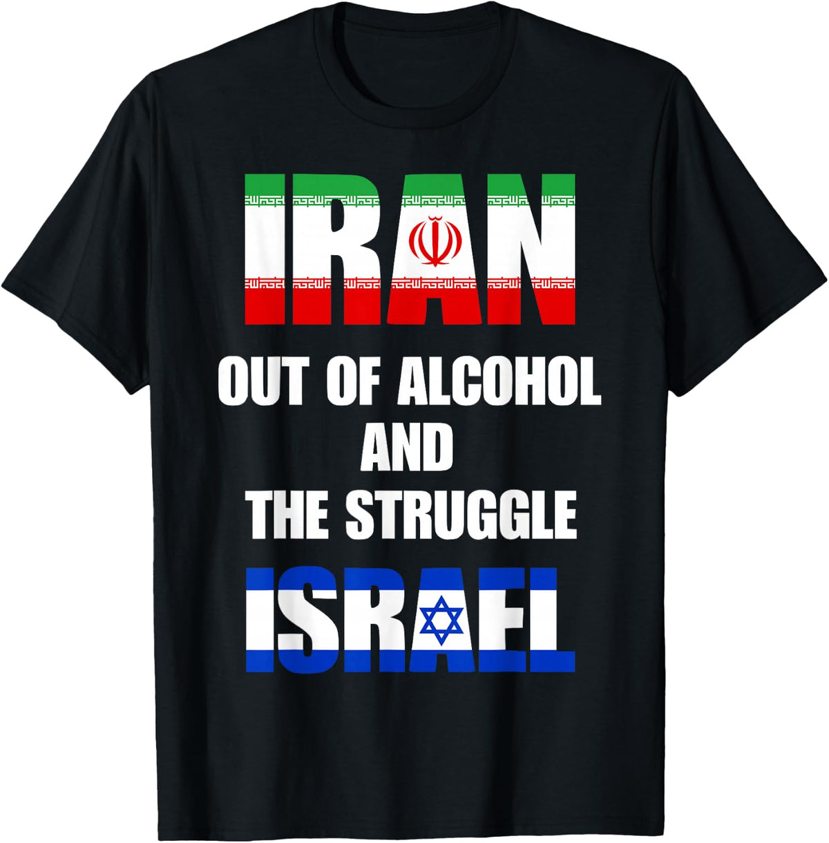 Iran Out of Alcohol and the Struggle Isreal T-Shirt