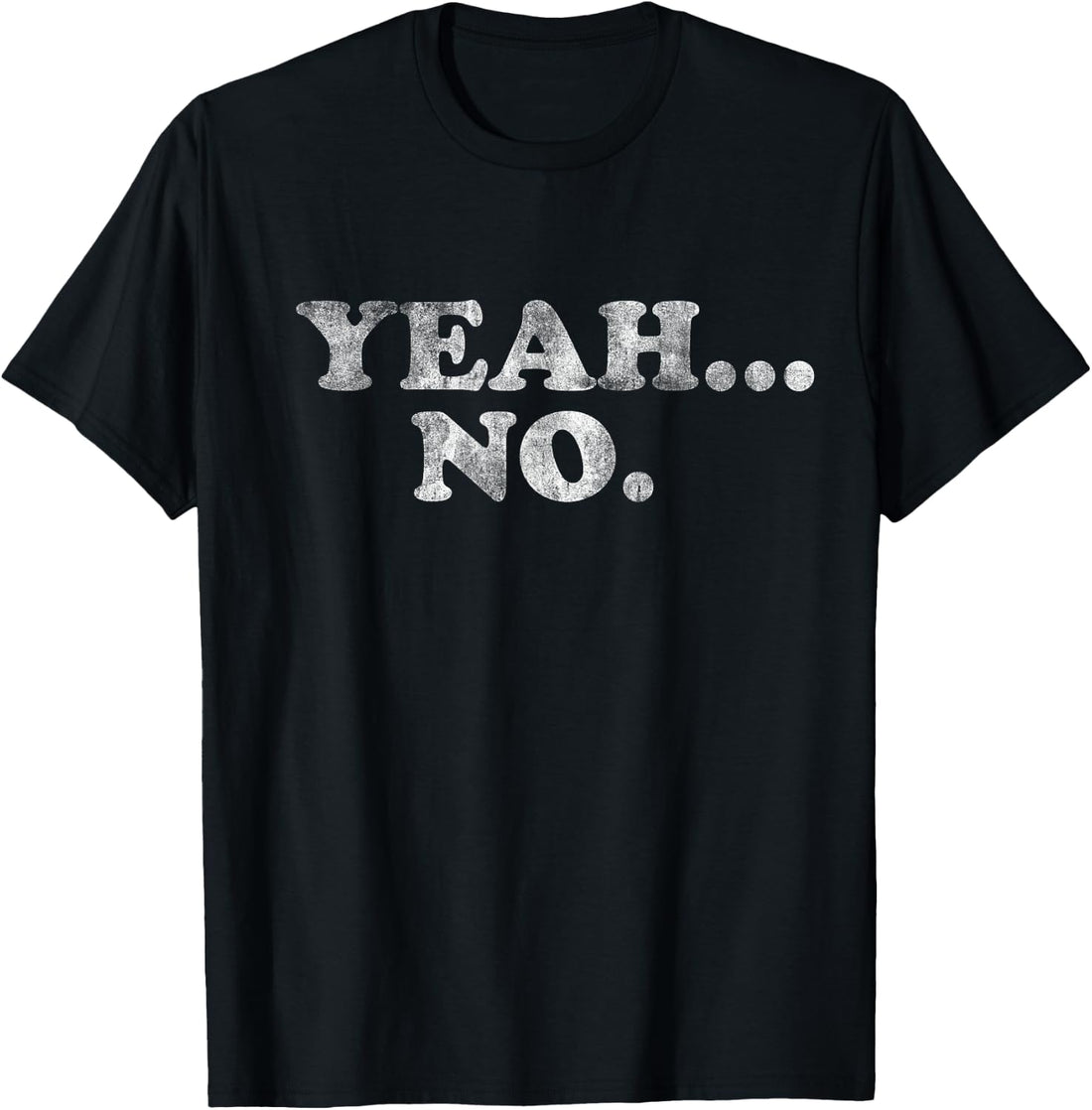 Yeah... No Distressed Shirt - Funny Saying Yeah... No T-Shirt