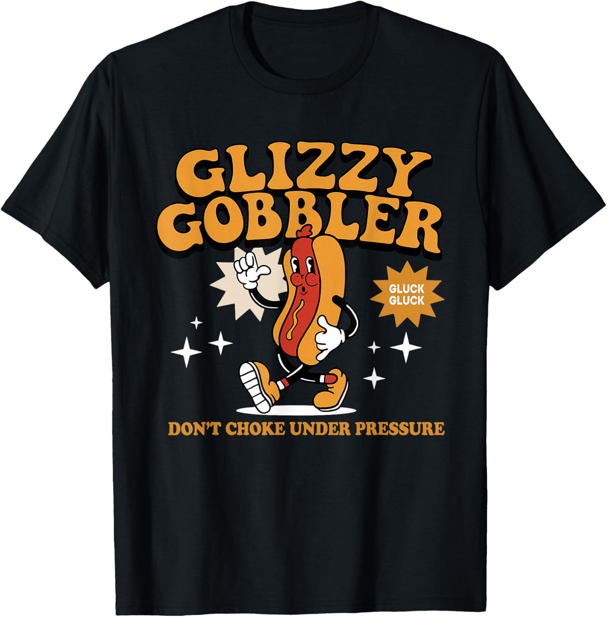 Glizzy Gobbler Don't Choke Under Pressure, Funny Hot Dog T-Shirt for Men Women