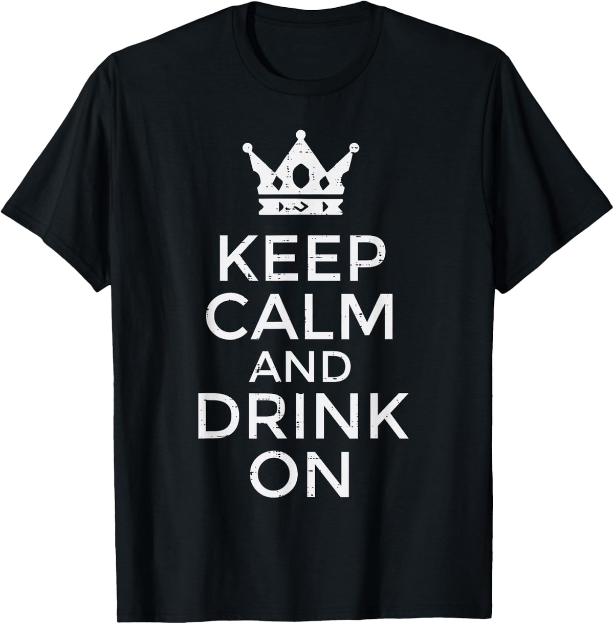 Keep Calm Drink On Funny Saying Quote Party Humor Men Women T-Shirt