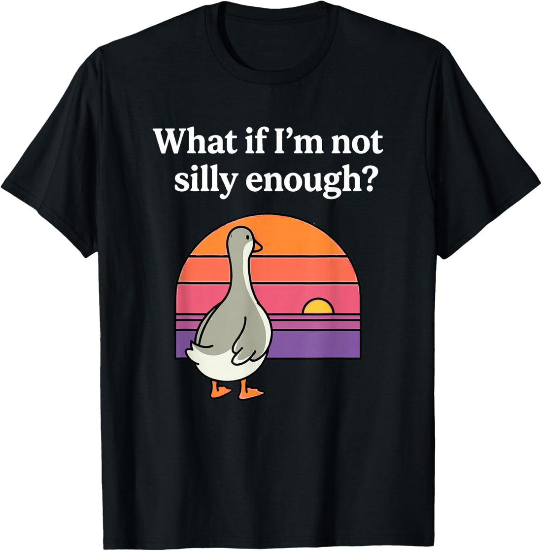 What If I'm Not Silly Enough Funny Goose Meme Duck Sunset T-Shirt