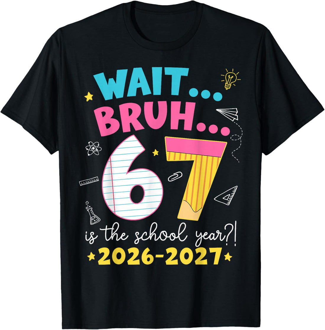 Wait Bruh 6 7 is The School Year 2026-2027 Six Seven Meme T-Shirt