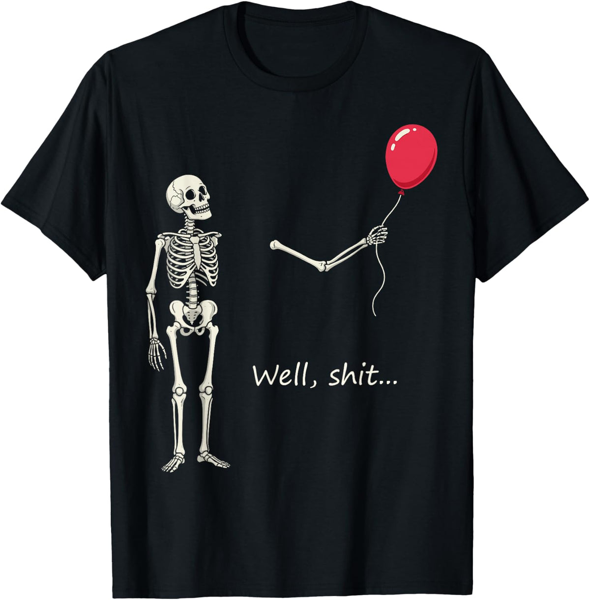Skeleton Lost Balloon Well Shit Funny Saying Quote Men Women T-Shirt