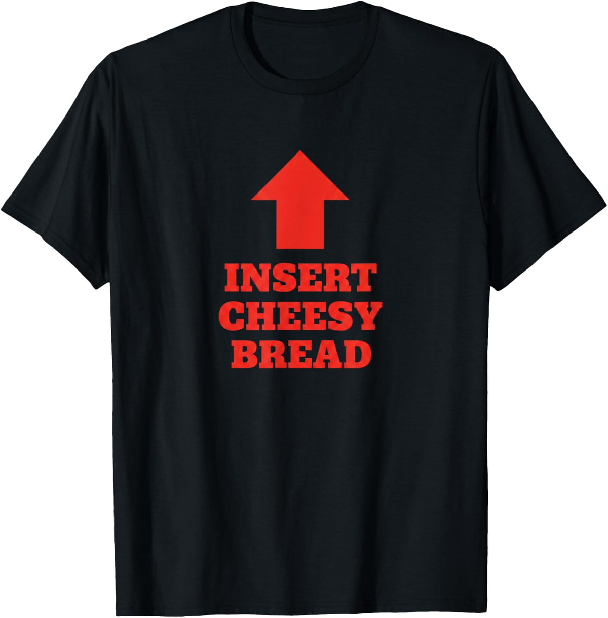 Insert Cheesy Bread Funny Food Humorous Pizza Lover T-Shirt