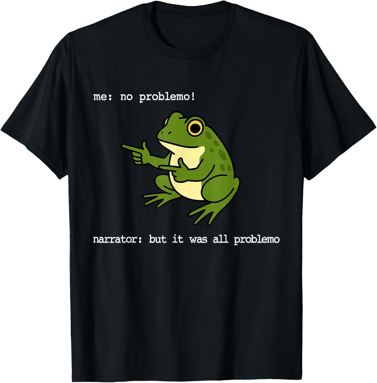 Frog Me No Problemo Narrator But It was All Problemo Funny T-Shirt