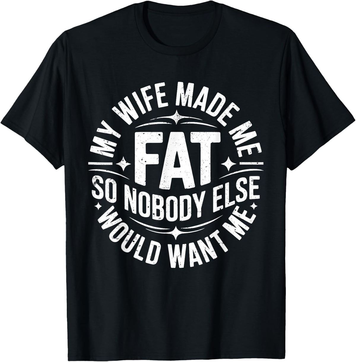 My Wife Made Me Fat Shirt Funny Saying Men Husband T-Shirt