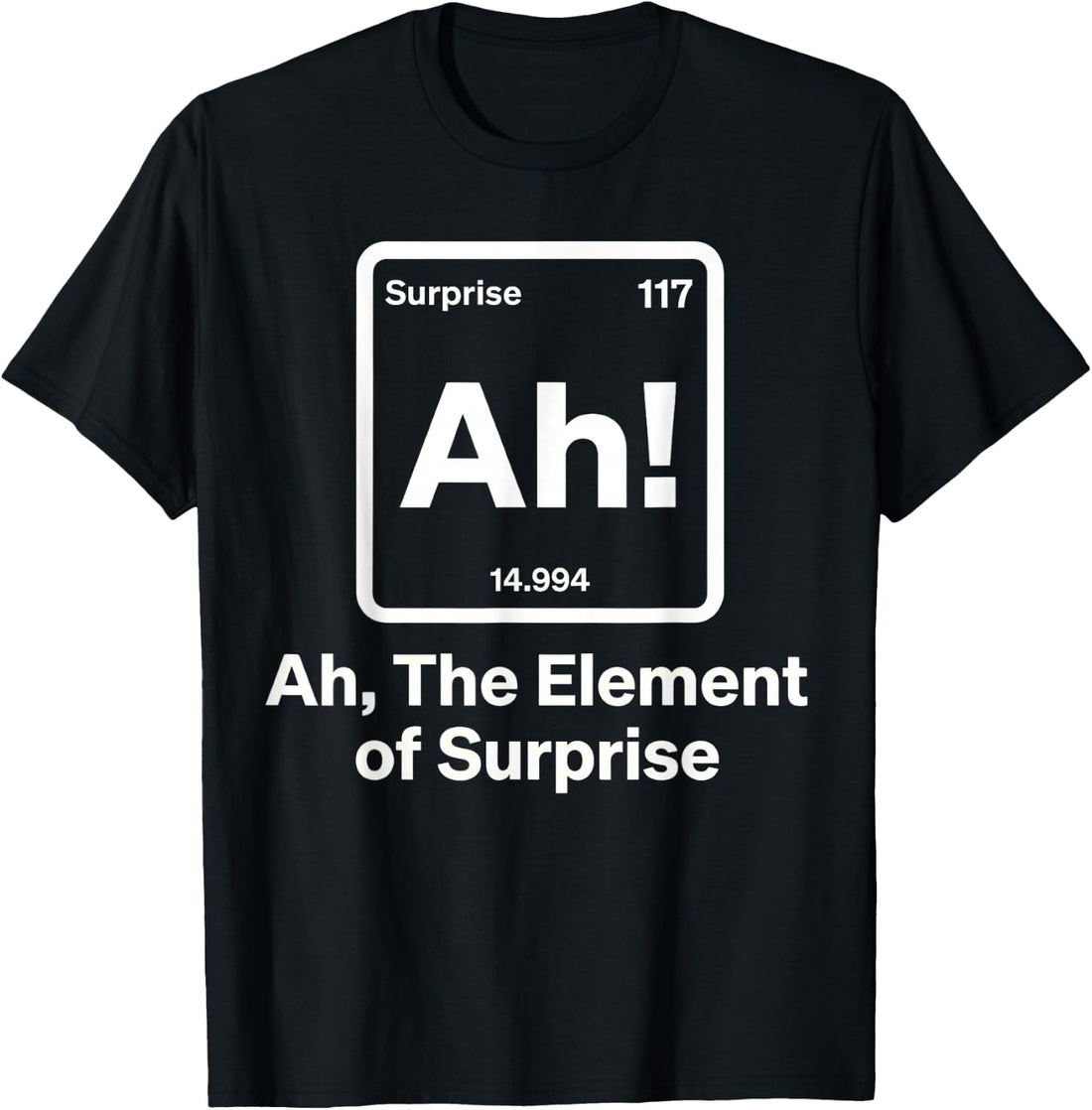 Ah The Element of Surprise for Men Women Kids T-Shirt
