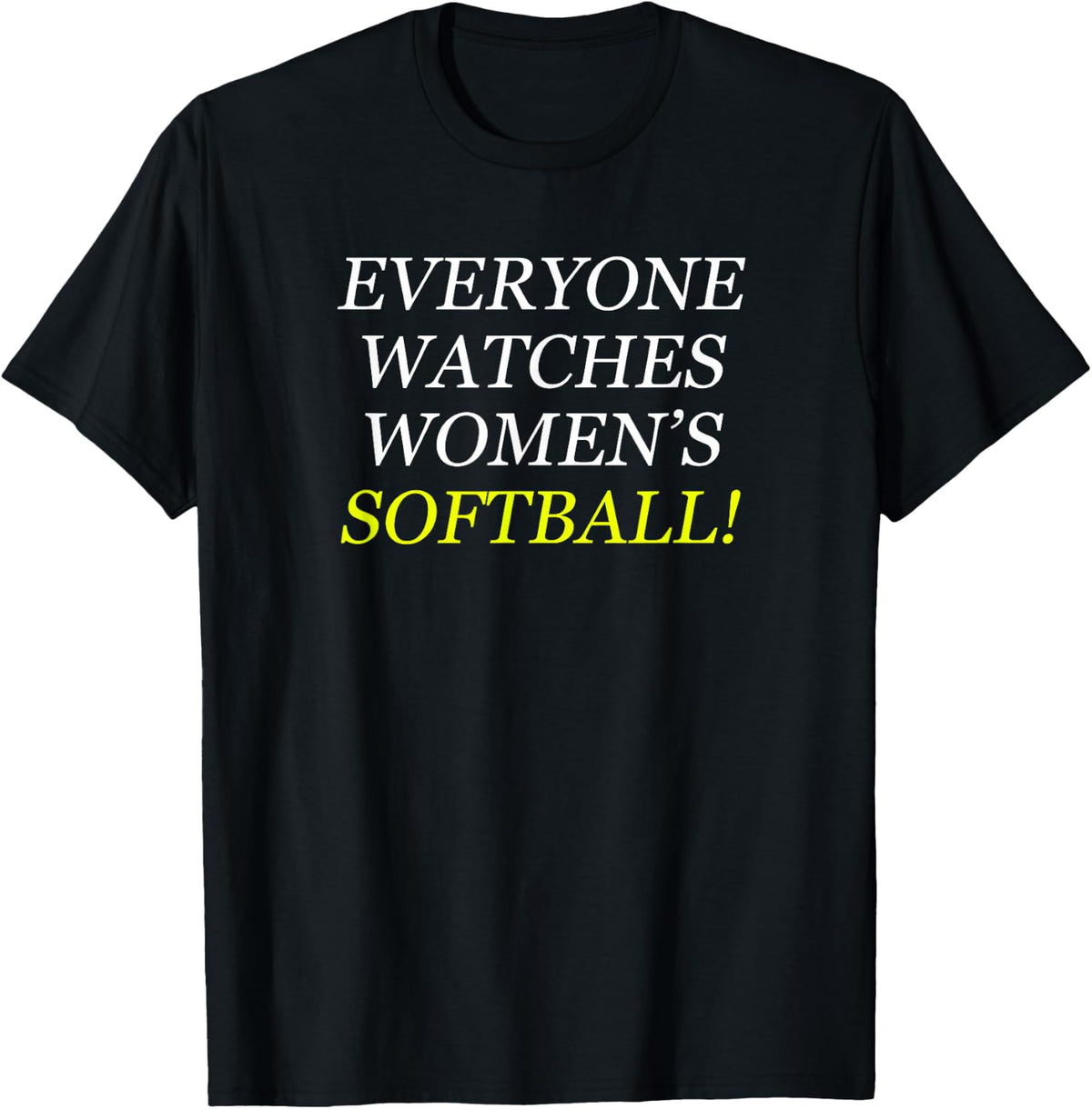 Everyone Watches Women's Softball T-Shirt