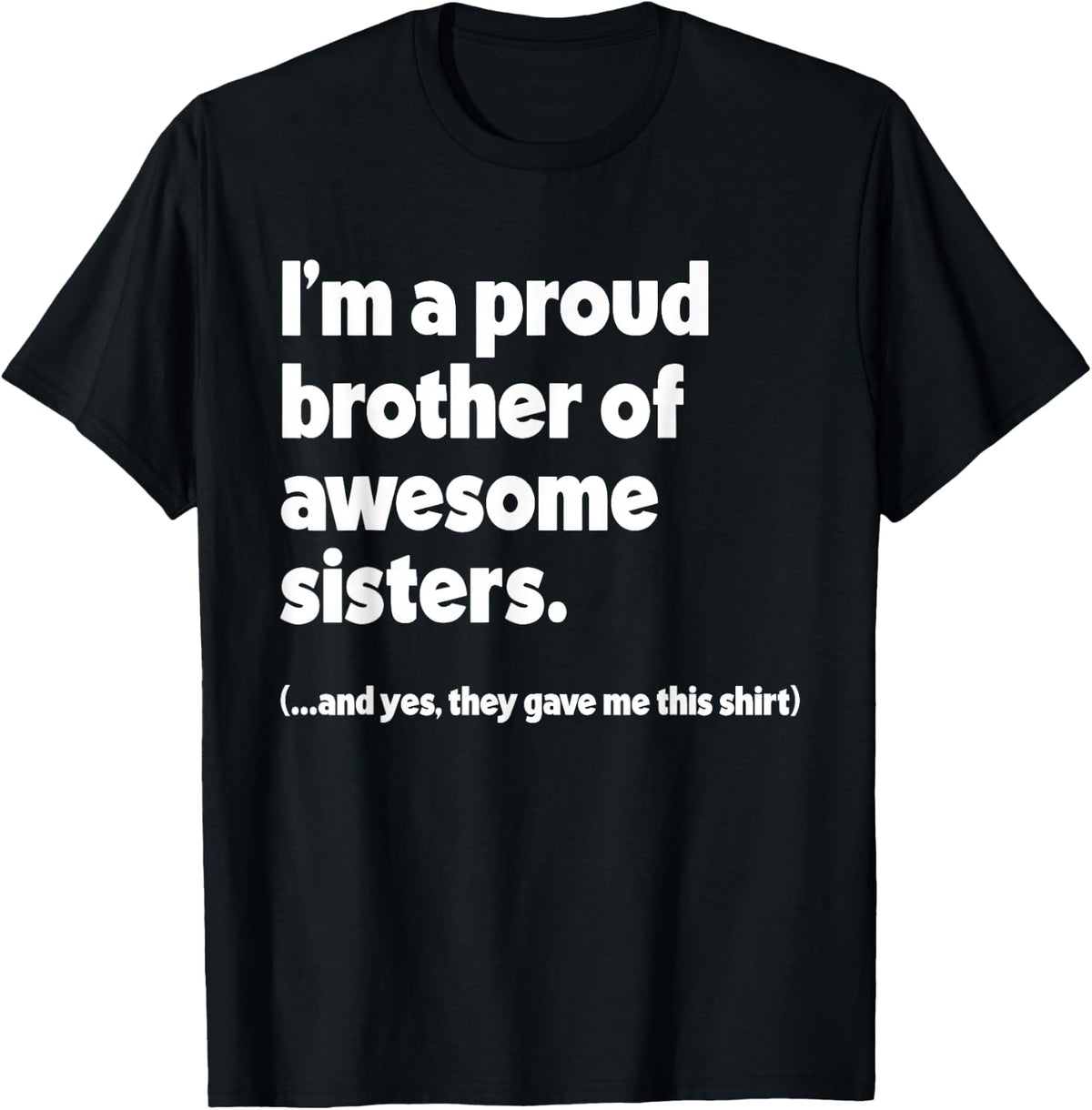 I'm A Proud Brother of Awesome Sisters Funny T-Shirt
