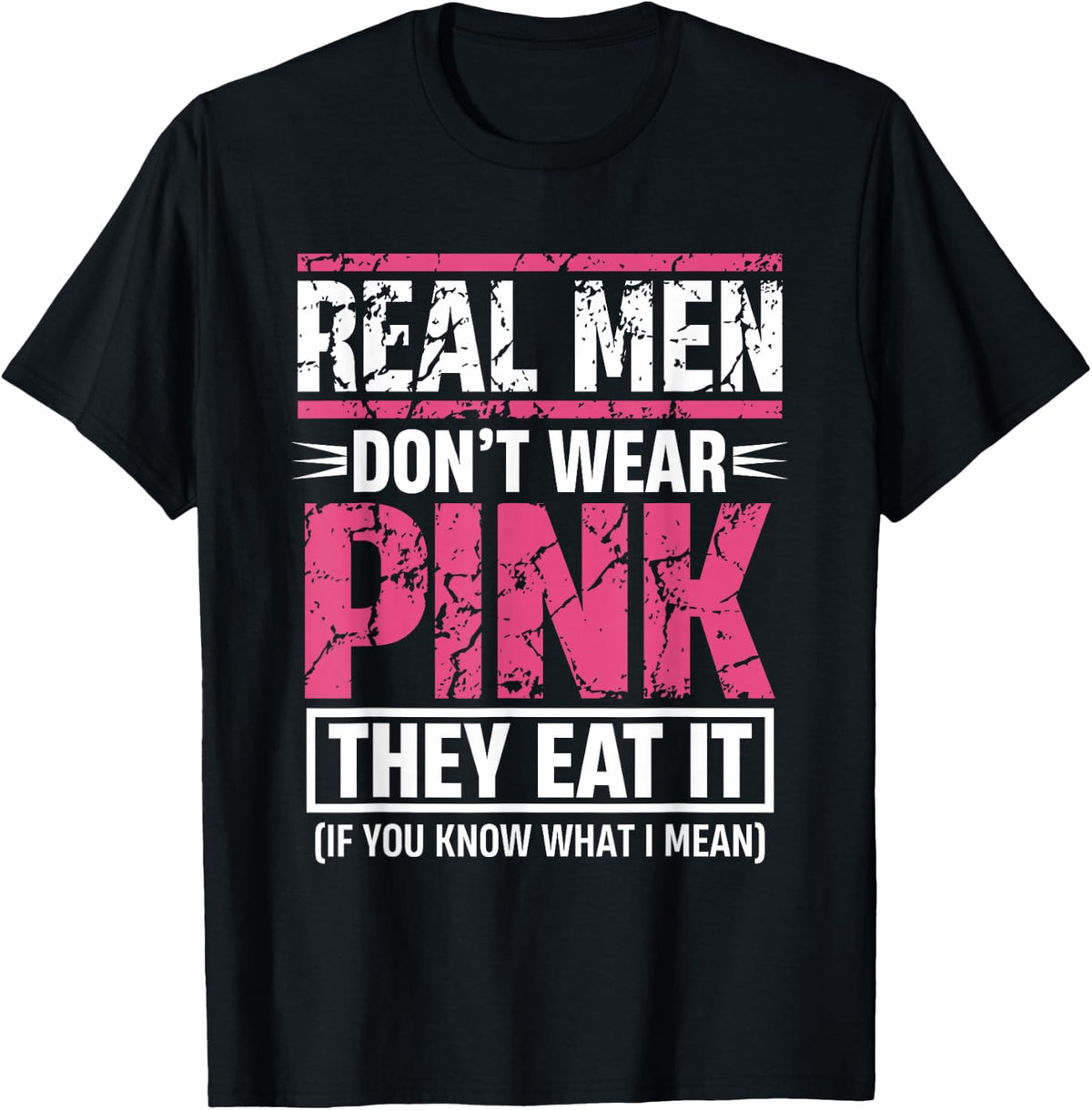 Men Don't Wear Pink They Eat It Funny Adult Joke T-Shirt