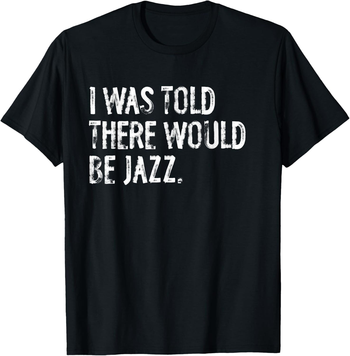 I was Told There Would Be Jazz Music T-Shirt