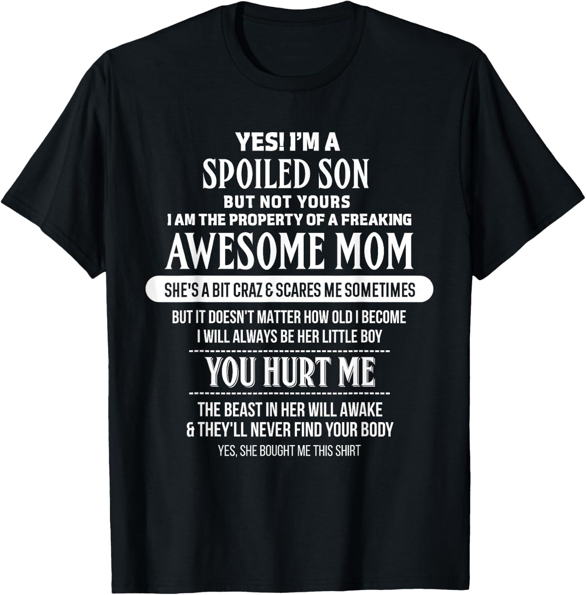 Yes I'm A Spoiled Son But Not Yours Freaking Awesome Mom T-Shirt