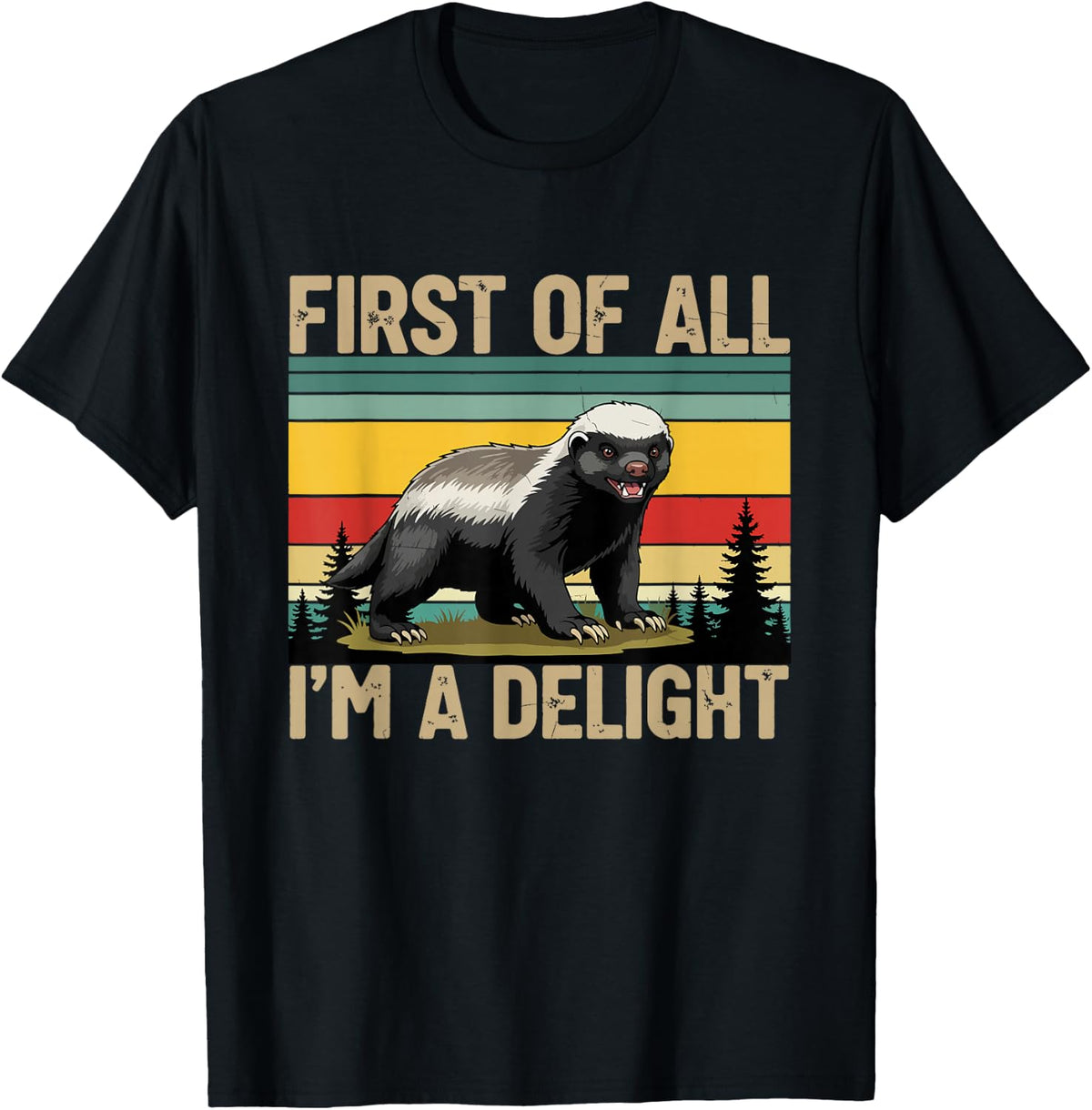 Honey Badger First of All Im a Delight Funny Honey Badger T-Shirt