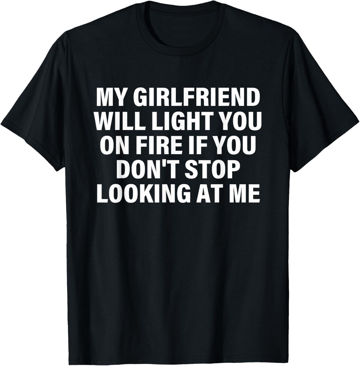 My Girlfriend, Will Light You On Fire, Relationship Humor T-Shirt