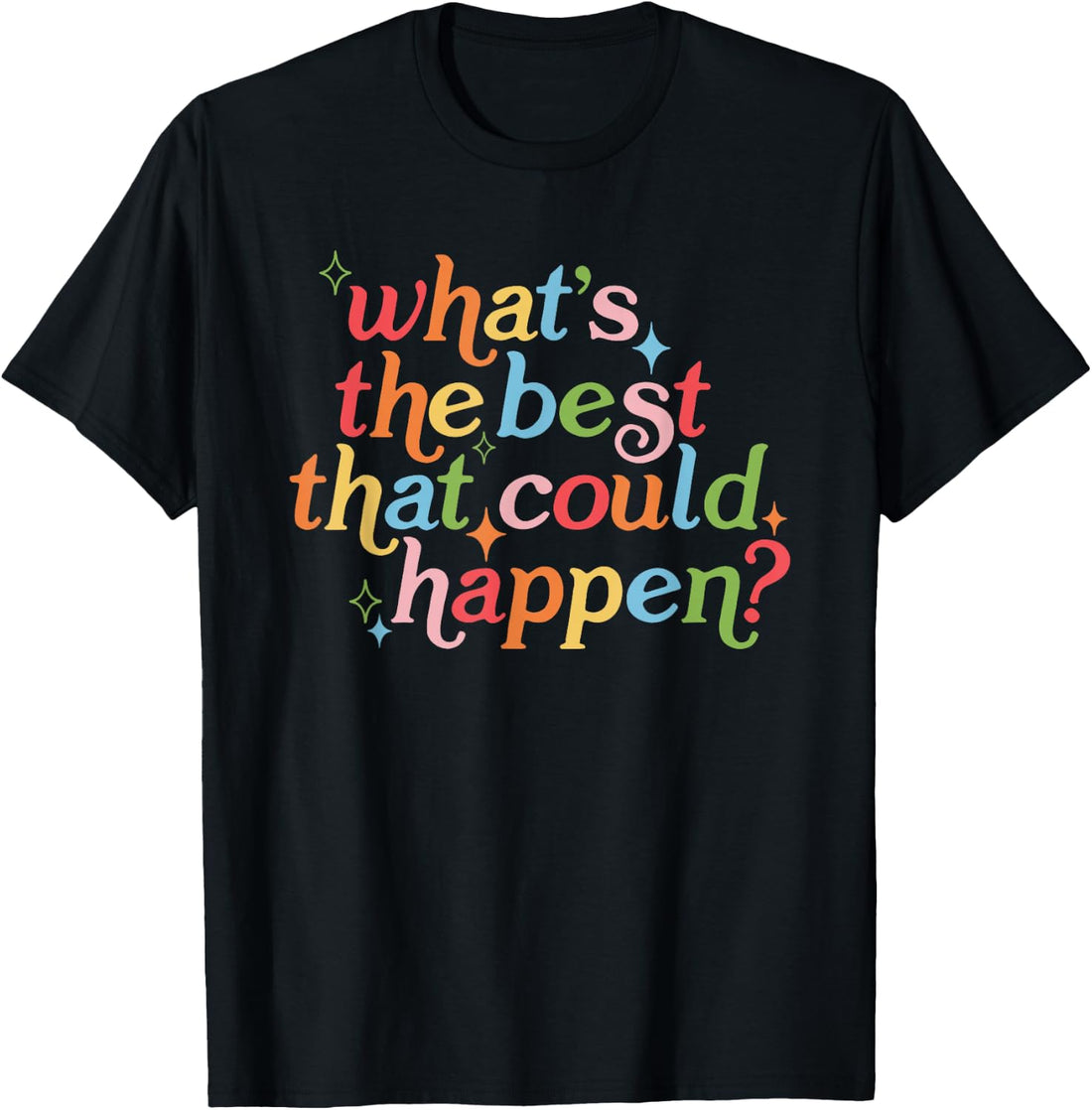 What's the Best that Could Happen T-Shirt