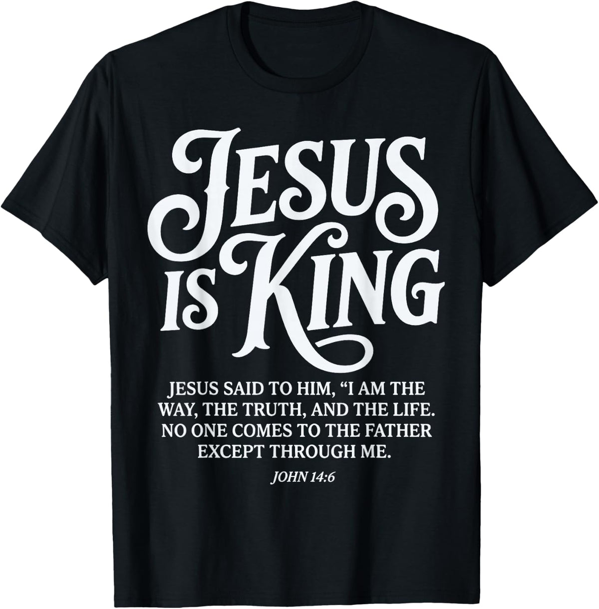 Jesus is King John 14 6 Bible Verse Faith T-Shirt