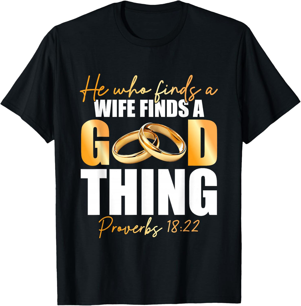 He Who Finds A Wife Finds A Good Thing Marriage Proverbs 18 T-Shirt