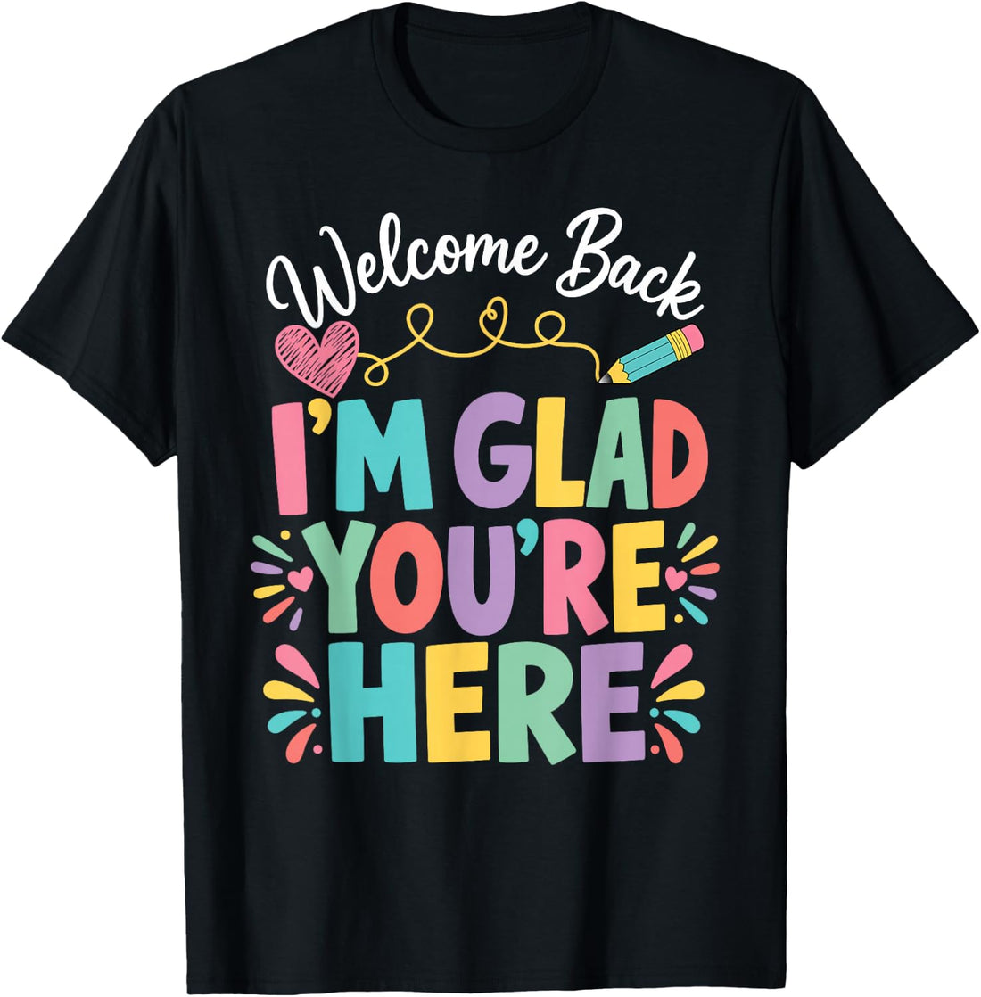 Welcome Back I'm Glad You're Here Back to School Teacher T-Shirt