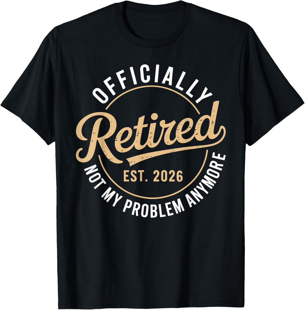 Officially Retired 2026 not My Problem Anymore T-Shirt