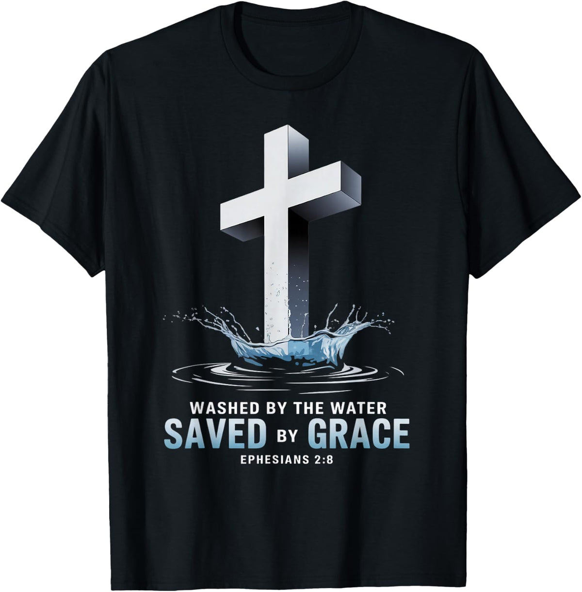 Saved By Grace Water Baptism Bible Verse Christian Baptized T-Shirt