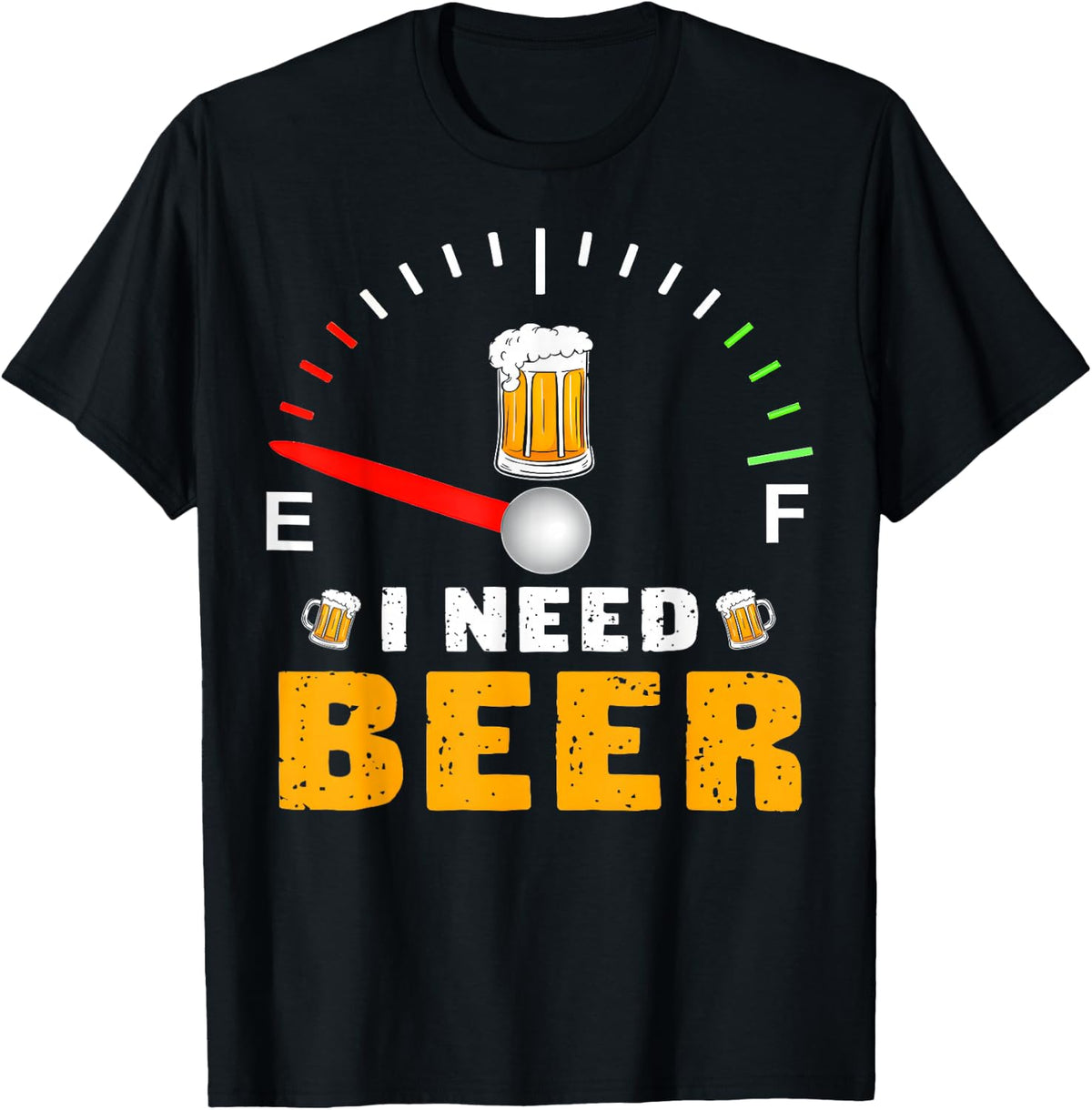I Need Beer Funny Fuel Gauge Beer Lover Drinking Humor T-Shirt