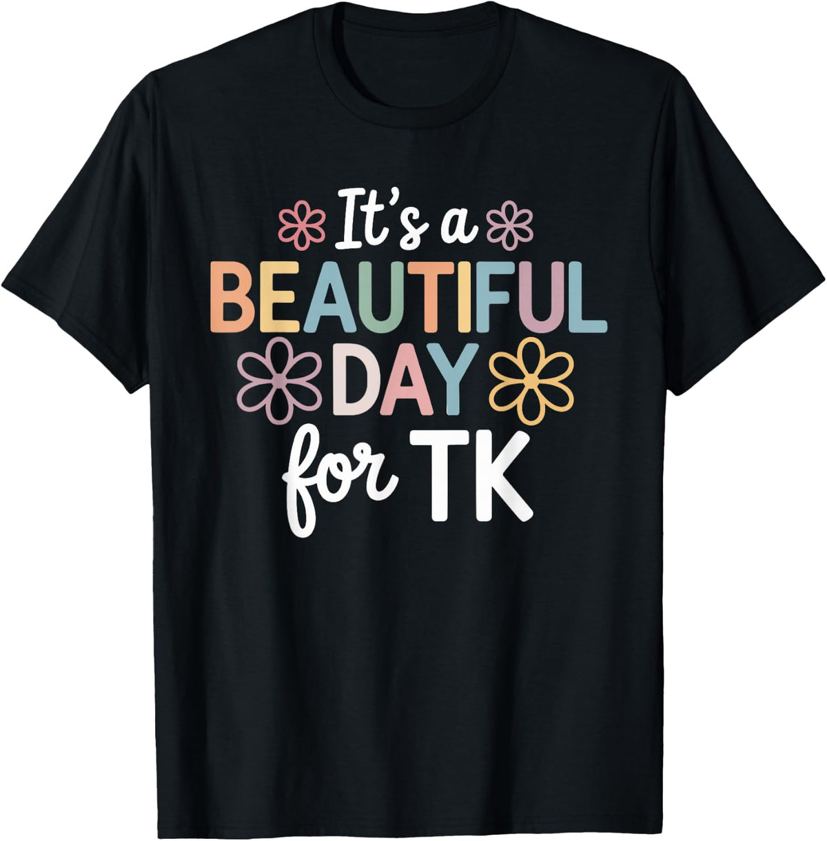 Its a Beautiful Day for TK Teacher Transitional Kindergarten T-Shirt