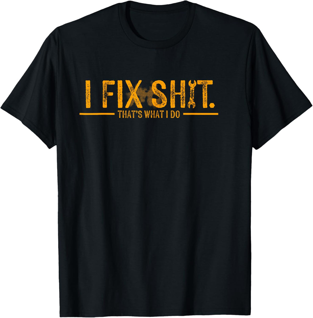 I Fix Shit That's What I Do Funny Father T-Shirt