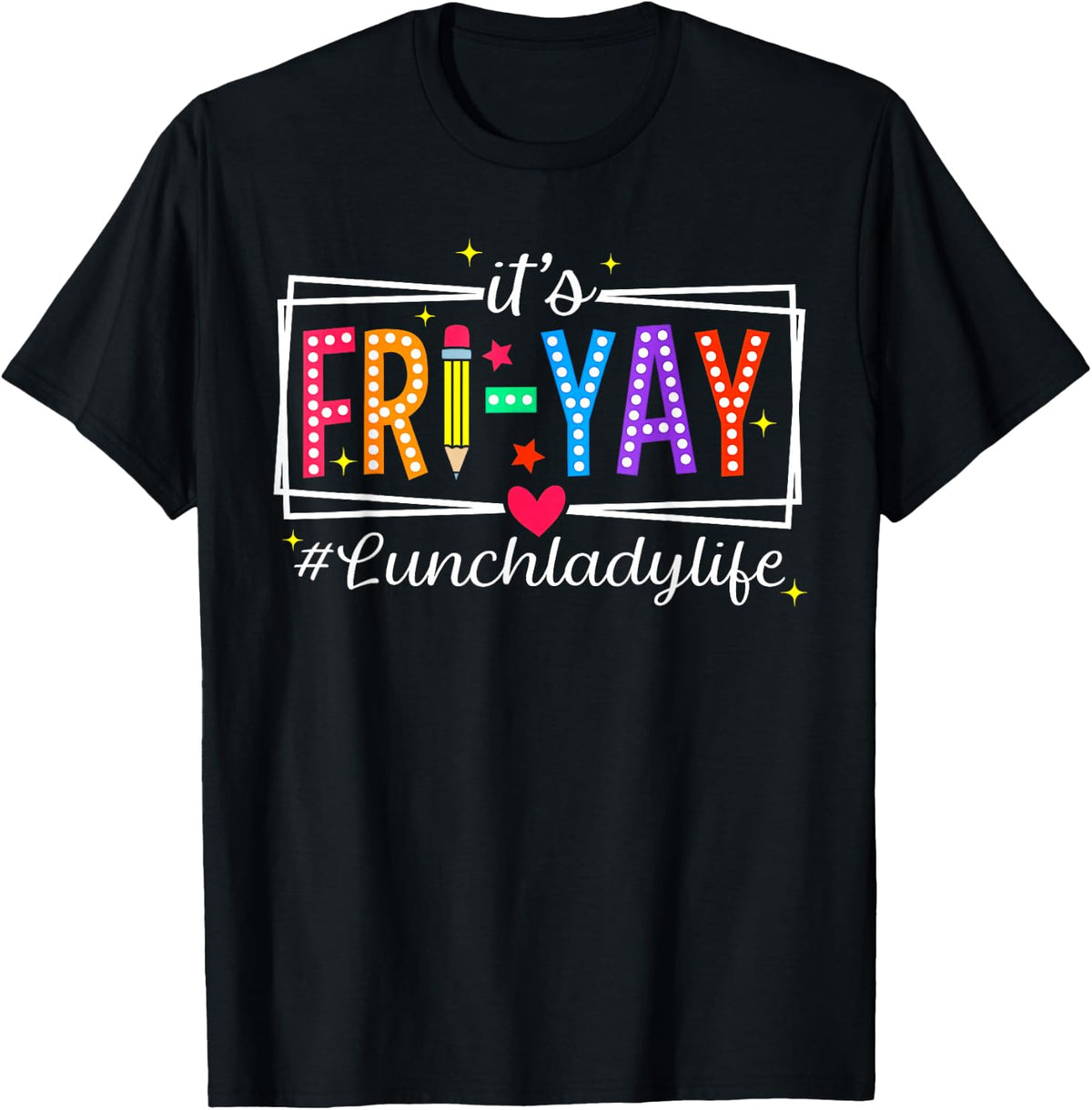 Its Fri Yay Lunch Lady Life Cafeteria Crew T-Shirt
