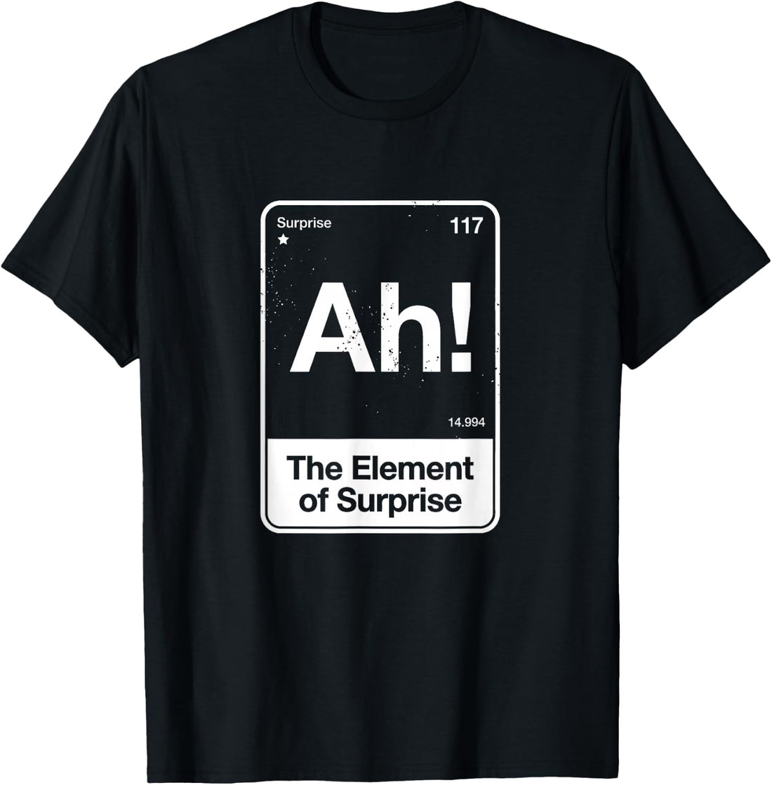 Ah The Element of Surprise T-Shirt