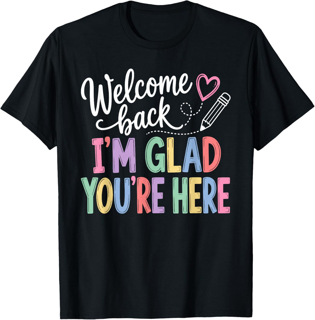 Welcome Back I'm Glad You're Here Back to School Teacher T-Shirt