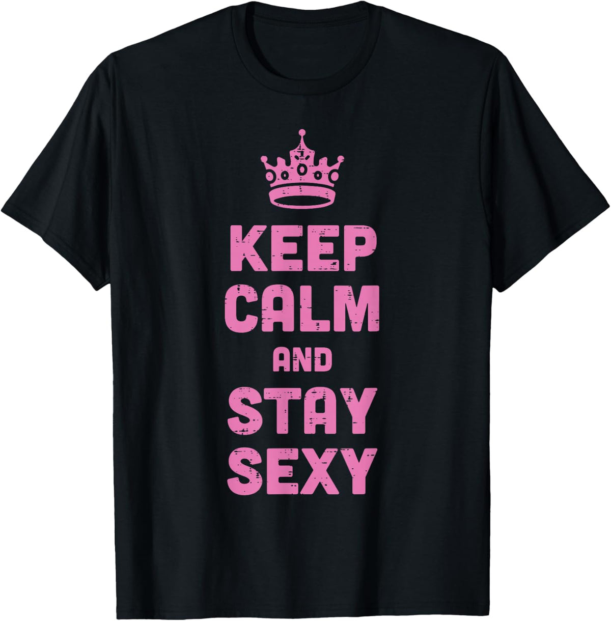 Keep Calm and Stay Sexy Funny Saying Meme Women Men Kids T-Shirt