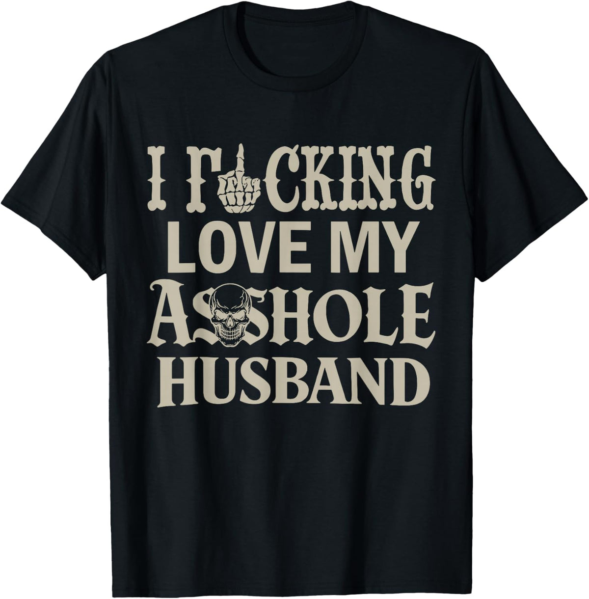 I Love Fcking Love My Asshole Husband Funny Sarcasm Mom Wife T-Shirt